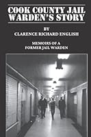 Cook County Jail Warden's Story: Memoirs of a Former Jail Warden 0979493617 Book Cover