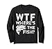 WTF Where's The Fish T-Shirt Fischer Geschenk Shirt Langarmshirt