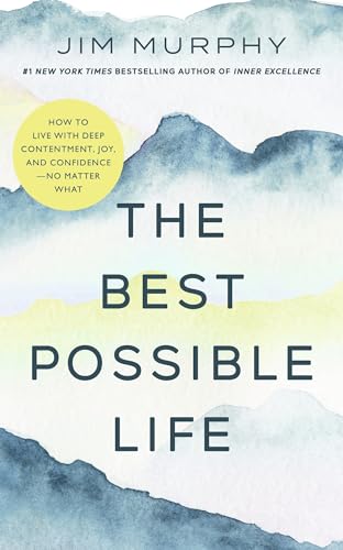 The Best Possible Life: How to Live with Deep Contentment, Joy, and Confidence   No Matter What (English Edition)