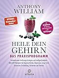 Heile dein Gehirn – Das Praxisprogramm: Band 2 von 2: Hochwirksame Ernährungsstrategien und maßgeschneiderte Nährstoff-Therapien bei Angstzuständen, ... als 300 Krankheitsbilder + über 100 Rezepte - Anthony William Übersetzer: Jochen Lehner 