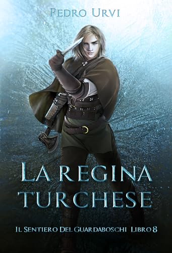 La Regina Turchese: (Il Sentiero del Guardaboschi Vol. 8) (Italian Edition)