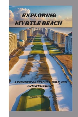 EXPLORING MYRTLE BEACH: A PARADISE OF BEACHES, GOLF, AND ENTERTAINMENT