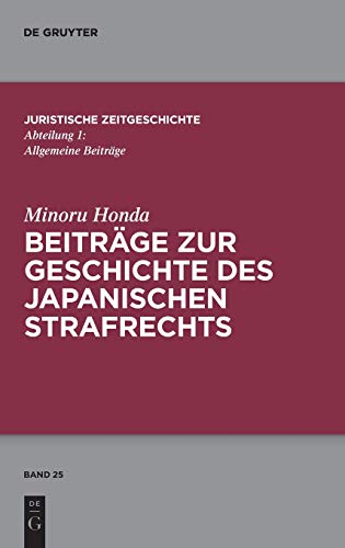 Beiträge zur Geschichte des japanischen Strafrechts (Juristische Zeitgeschichte / Abteilung 1, Band Beiträge zur Geschichte des japanischen Strafrechts (Juristische Zeitgeschichte / Abteilung 1, Band