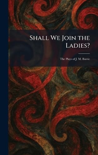 Shall We Join the Ladies?: The Plays of J. M. Barrie