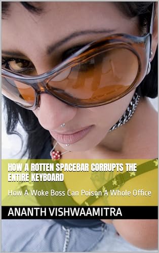 How A Rotten Spacebar Corrupts The Entire Keyboard: How A Woke Boss Can Poison A Whole Office (English Edition)