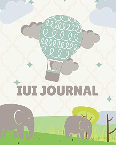 IUI Journal- Fertility Tracking Notebook: 12 Month Pregnancy Preparation &amp; Conception Planner- Inspirational Prompts &amp; Quotes For Women Trying To Conceive