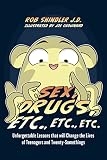 Sex, Drugs, Etc., Etc., Etc.: Unforgettable Lessons that will Change the Lives of Teenagers and Twenty-Somethings (English Edition)