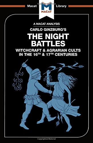 An Analysis of Carlo Ginzburg's The Night Battles: Witchcraft and Agrarian Cults in the Sixteenth and Seventeenth Centuries (The Macat Library)