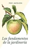  Los fundamentos de la jardinería y la horticultura: Haz crecer tu propia granja en casa