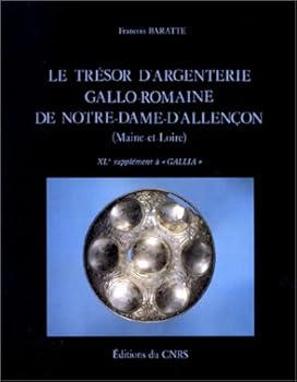 Paperback Le tre´sor d'argenterie gallo-romaine de Notre-Dame-d'Allenc¸on (Maine-et-Loire) (XLe Supple´ment a` "Gallia") (French Edition) [French] Book