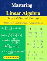 Mastering Linear Algebra: Over 250 Solved Exercises | Matrices - Vector Spaces - Applications B0G1LYMBTX Book Cover
