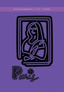 Paris - Mona Lisa Blank Sketch Journal 7x10: 240 Creme Pages (120 spreads) / Sketchbook for Artists, Writers, Poets, Art Students, Travellers + Dreamers