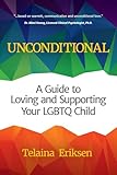 Unconditional: A Guide to Loving and Supporting Your LGBTQ Child (LGBT Book, Child is Transgender or LGBTQ+)