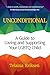 Unconditional: A Guide to Loving and Supporting Your LGBTQ Child (LGBT Book, Child is Transgender or LGBTQ+)