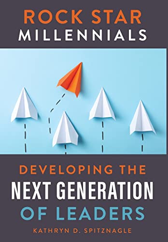 Rock Star Millennials: Developing the Next Generation of Leaders