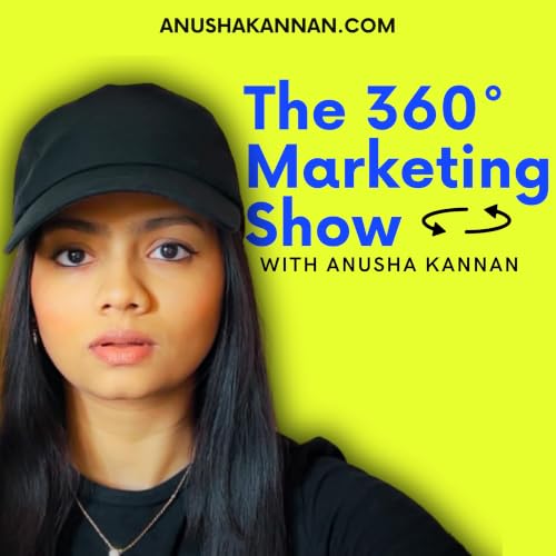 The 360&deg; Marketing Show with Anusha Kannan copertina