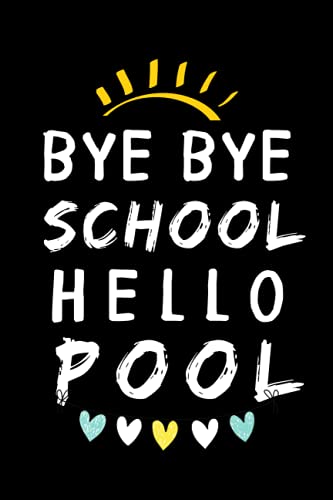 Bye Bye School Hello Pool: elegant 6 x 9 journal is ideal to use as a personal diary 120 Pages