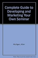 The Complete Guide to Developing and Marketing Your Own Seminar 0912551003 Book Cover