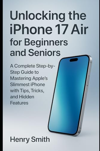 Unlocking the iPhone 17 Air for Beginners and Seniors: A Complete Step-by-Step Guide to Mastering Apple’s Slimmest iPhone with Tips, Tricks, and Hidden Features product image