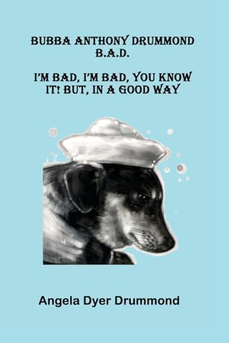 Bubba Anthony Drummond B.A.D.: I’m Bad, I’m Bad, You Know It! But, In A Good Way