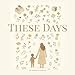 These days: a heartfelt story for parents about cherishing the early years