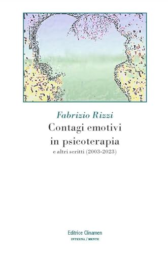 Contagi emotivi in psicoterapia. E altri scritti (2003-2023)