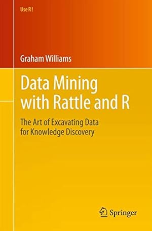 Book cover Data Mining with Rattle and R: The Art of Excavating Data for Knowledge Discovery (Use R!)