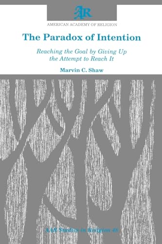 The Paradox of Intention: Reaching the Goal by Giving Up the Attempt to Reach It (AAR Studies in Religion)