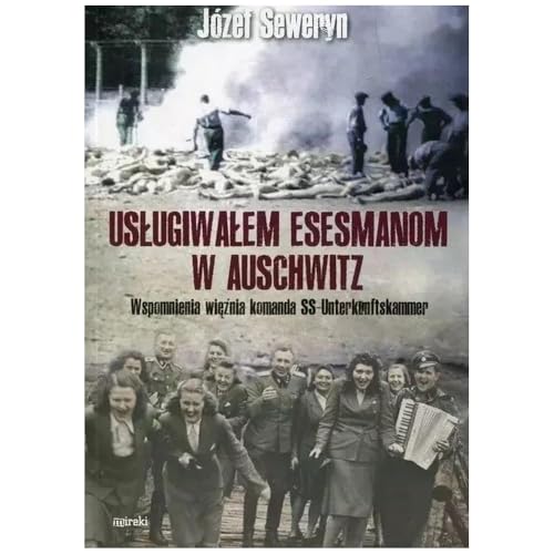 Usługiwałem esesmanom z Auschwitz. Wspomnienia więźnia z komanda Unterkunskammer