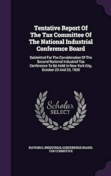 Tentative Report of the Tax Committee of the National Industrial Conference Board: Submitted for the Consideration of the Second National Industrial Tax Conference to Be Held in New York City, October