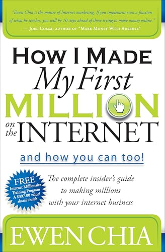 How I Made My First Million on the Internet and How You Can Too!: The Complete Insider's Guide to Making Millions with Your Internet Business