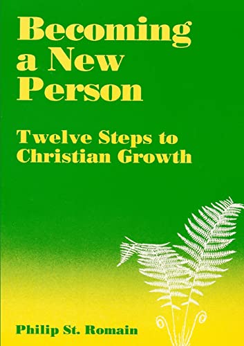Becoming a New Person: Twelve Steps to Christian Growth