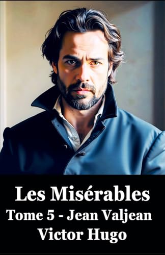 Les Misérables: Tome 5 Jean Valjean (LES MISERA... [French] B0F6C6PK7D Book Cover