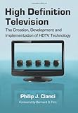 High Definition Television: The Creation, Development and Implementation of HDTV Technology