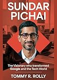 pichu troizépi  SUNDAR PICHAI: “The Visionary Who Transformed Google and the Tech World” (English Edition)