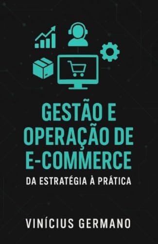 Gestão e Operação de E-commerce — Da Estratégia à Prática