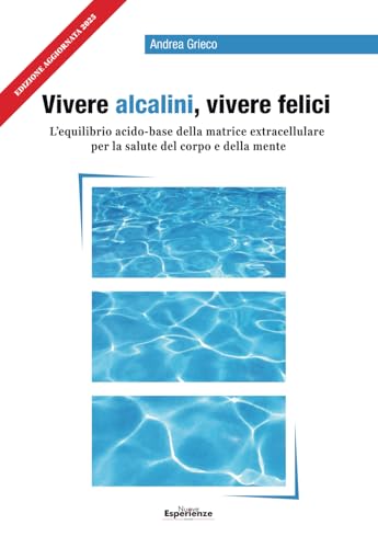 Vivere Alcalini, Vivere Felici: L'equilibrio acidobase per la salute del corpo e della mente