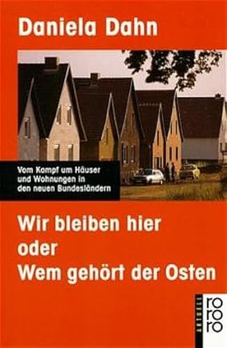 Wir bleiben hier oder Wem gehört der Osten: Vom Kampf um Häuser und Wohnungen in den neuen Bundeslän