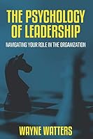 The Psychology of Leadership: Navigating Your Role in the Organization B08D4VPYTY Book Cover