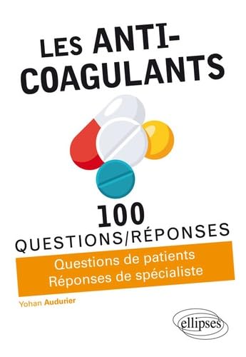 Les anti-coagulants : réponses de spécialistes aux doutes et peurs des patients
