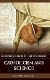 Catholicism and Science (Greenwood Guides to Science and Religion)