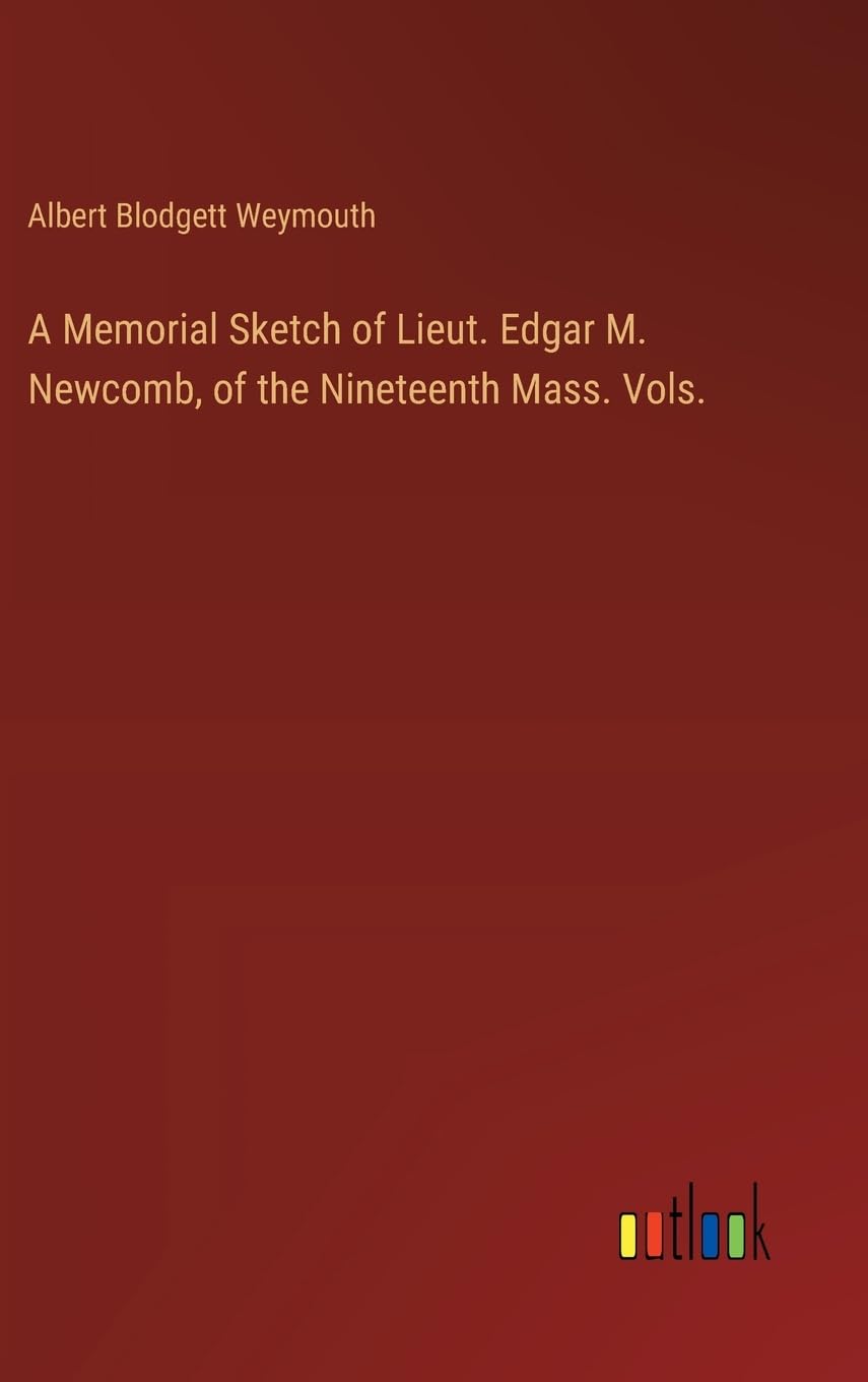 A Memorial Sketch of Lieut. Edgar M. Newcomb, of the Nineteenth Mass. Vols.