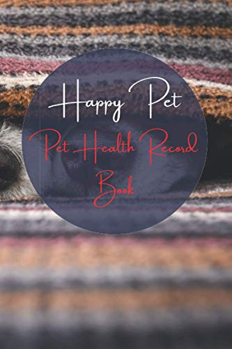 Happy Pet - Pet Health Record Book: Complete Pet Profile, Daily Log, Pet Profile, Space for Pet Photo, Emergency Contacts, Vet Visits, Vaccinations, ... Log Book Organizer, Pocket Size 6 x 9 in