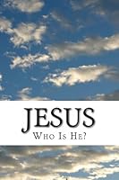 Jesus: Who Is He? 1478304367 Book Cover