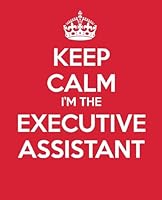 Keep Calm I'm the Executive Assistant: Ultimate Assistant Gift Book Journal Quote Book Coworker Gift 1503368610 Book Cover