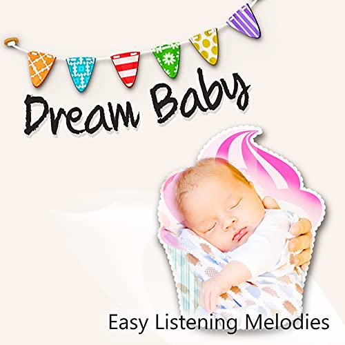 Dream Baby Easy Listening Melodies for Baby Bedtime Music, Baby