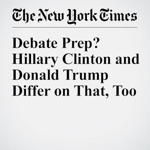 Debate Prep? Hillary Clinton and Donald Trump Differ on That, Too cover art