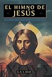  El Himno de Jesús: Las Enseñanzas Secretas de Jesús a sus discípulos - Colección: Ecos de la Gnosis Vol. IV - Libros de Cristología