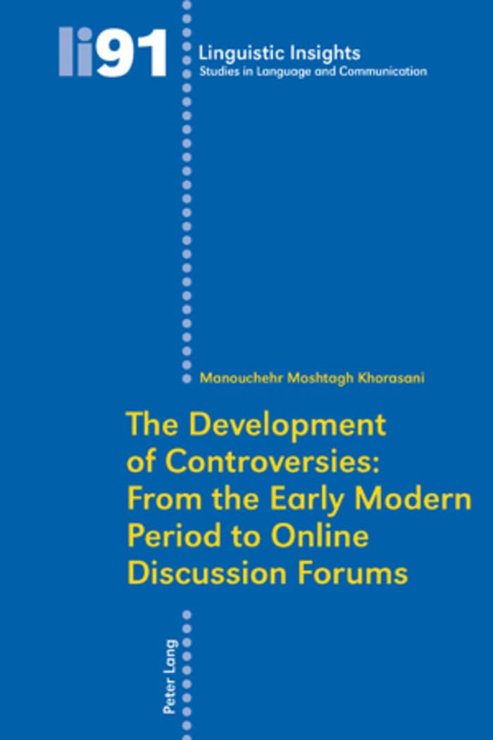The Development of Controversies: From the Early Modern Period to Online Discussion Forums (Linguistic Insights)