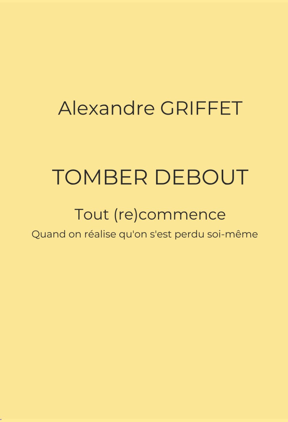 TOMBER DEBOUT: Tout (re)commence - Quand on réalise qu'on s'est perdu soi-même
